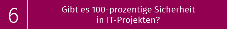 Folge 6: Gibt es 100-prozentige Sicherheit in IT-Projekten?